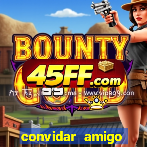 convidar amigo estrela bet
